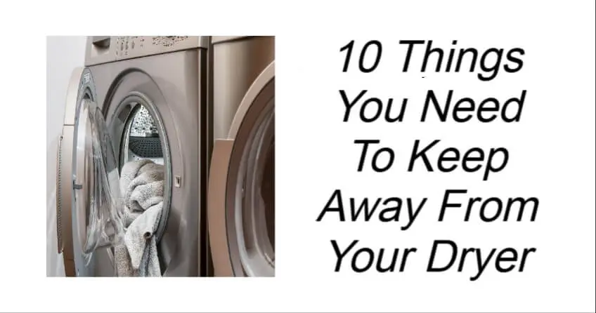 Read more about the article Things You Need To Keep Away From Your Dryer