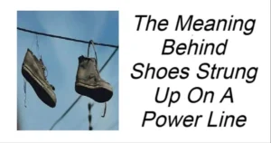 Read more about the article The Meaning Behind Shoes Strung Up On A Power Line