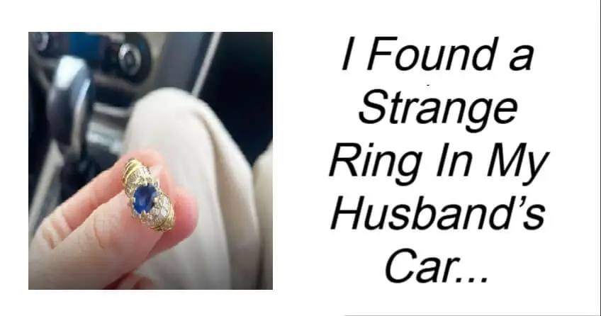 You are currently viewing I Found a Strange Ring in My Husband’s Car – The Shocking Truth