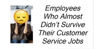 Read more about the article Employees Who Almost Didn’t Survive Their Customer Service Jobs