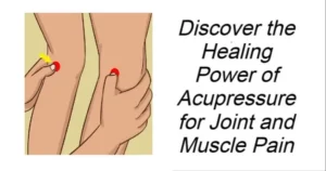 Read more about the article Discover the Healing Power of Acupressure for Joint and Muscle Pain