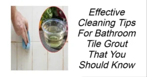 Read more about the article Effective Cleaning Tips For Bathroom Tile Grout