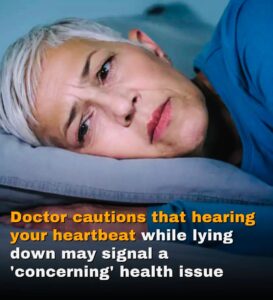 Read more about the article Doctor Cautions: Hearing Your Heartbeat While Lying Down Could Signal a Concerning Health Issue