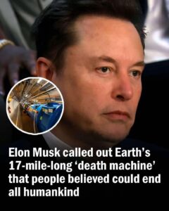 Read more about the article Elon Musk Criticizes the 17-Mile-Long ‘Death Machine’ Once Believed to Have the Power to Destroy Humankind