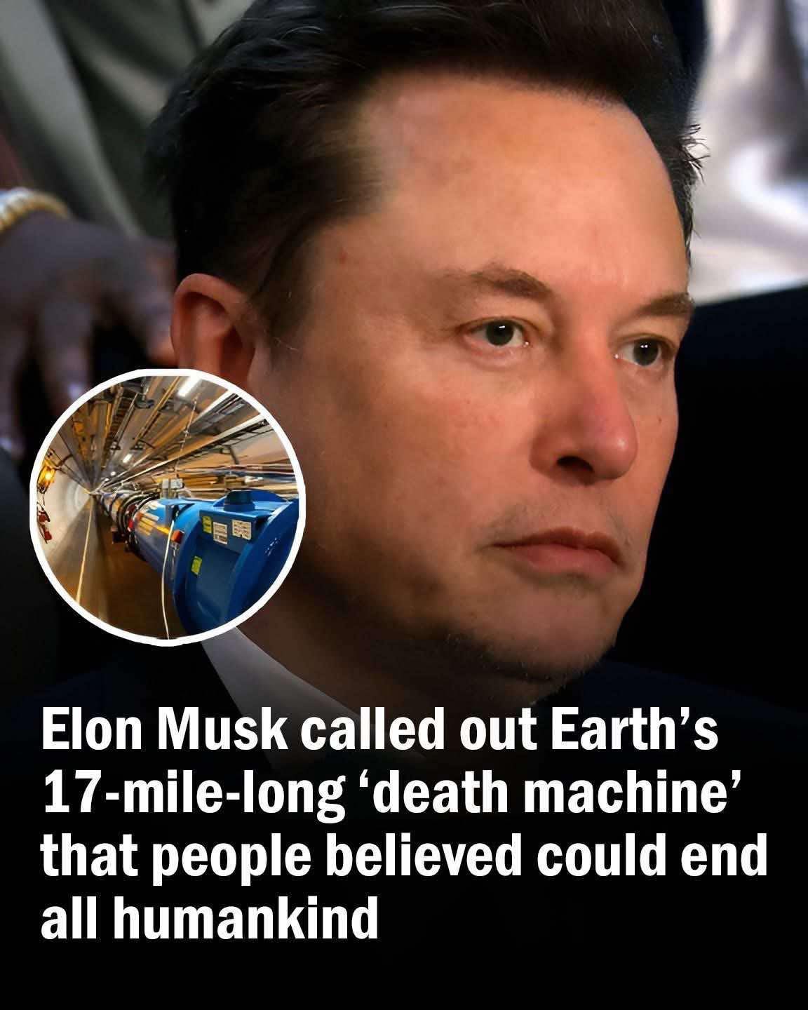 Read more about the article Elon Musk Criticizes the 17-Mile-Long ‘Death Machine’ Once Believed to Have the Power to Destroy Humankind