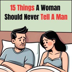 Read more about the article 15 Things a Woman Should Never Tell a Man in a Relationship